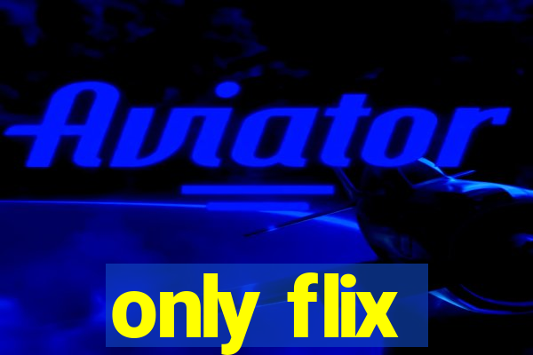 only flix